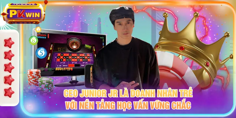 CEO Junior JR là doanh nhân trẻ với nền tảng học vấn vững chắc