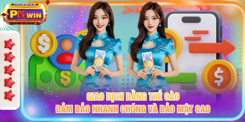 Giao dịch bằng thẻ cào đảm bảo nhanh chóng và bảo mật cao